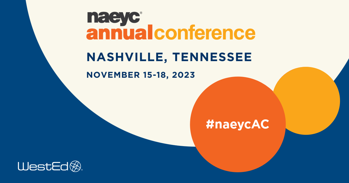 WestEd’s Program for Infant/Toddler Care at the 2023 NAEYC Conference